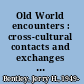 Old World encounters : cross-cultural contacts and exchanges in pre-modern times /