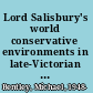 Lord Salisbury's world conservative environments in late-Victorian Britain /