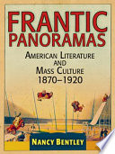 Frantic panoramas American literature and mass culture, 1870-1920 /