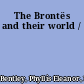 The Brontës and their world /