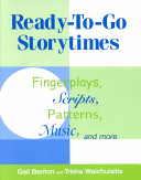 Ready-to-go storytimes : fingerplays, scripts, patterns, music, and more /