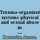 Trauma-organized systems physical and sexual abuse in families /