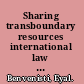 Sharing transboundary resources international law and optimal resource use /