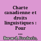 Charte canadienne et droits linguistiques : Pour en finir avec les mythes /