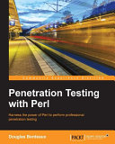 Penetration testing with perl : harness the power of perl to perform professional penetration testing /
