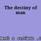 The destiny of man