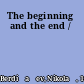 The beginning and the end /