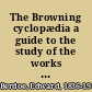 The Browning cyclopædia a guide to the study of the works of Robert Browning;