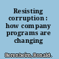 Resisting corruption : how company programs are changing /