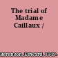 The trial of Madame Caillaux /