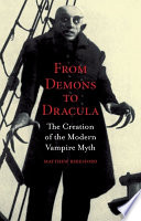 From demons to Dracula the creation of the modern vampire myth /