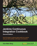 Jenkins continuous integration cookbook : over 90 recipes to produce great results from Jenkins using pro-level practices, techniques, and solutions /
