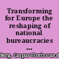 Transforming for Europe the reshaping of national bureaucracies in a system of multi-level governance /