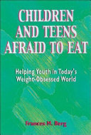 Children and teens afraid to eat : helping youth in today's weight-obsessed world /