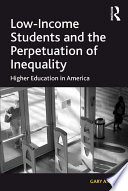 Low income students and the perpetuation of inequality higher education in America /