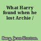 What Harry found when he lost Archie /