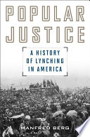 Popular justice a history of lynching in America /