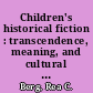 Children's historical fiction : transcendence, meaning, and cultural identity in the historical narrative /