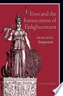 Eros and the intoxications of enlightenment on Plato's Symposium /