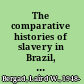 The comparative histories of slavery in Brazil, Cuba, and the United States