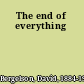 The end of everything