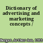 Dictionary of advertising and marketing concepts /