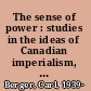 The sense of power : studies in the ideas of Canadian imperialism, 1867-1914 /