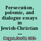 Persecution, polemic, and dialogue essays in Jewish-Christian relations /