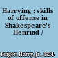 Harrying : skills of offense in Shakespeare's Henriad /