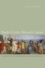 Bach's cycle, Mozart's arrow : an essay on the origins of musical modernity /