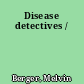 Disease detectives /