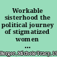 Workable sisterhood the political journey of stigmatized women with HIV/AIDS /