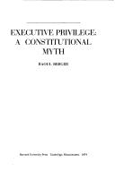 Executive privilege : a constitutional myth.