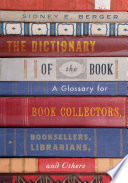 The dictionary of the book : a glossary for book collectors, booksellers, librarians, and others /