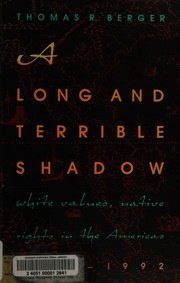 A long and terrible shadow : white values, native rights in the Americas, 1492-1992 /