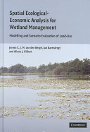 Spatial ecological-economic analysis for wetland management modelling and scenario evaluation of land use /