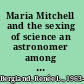 Maria Mitchell and the sexing of science an astronomer among the American romantics /