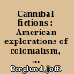 Cannibal fictions : American explorations of colonialism, race, gender and sexuality /