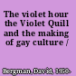 The violet hour the Violet Quill and the making of gay culture /