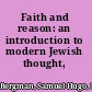 Faith and reason: an introduction to modern Jewish thought,