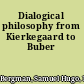Dialogical philosophy from Kierkegaard to Buber