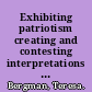 Exhibiting patriotism creating and contesting interpretations of American historic sites /