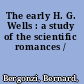 The early H. G. Wells : a study of the scientific romances /