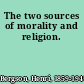 The two sources of morality and religion.