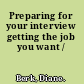 Preparing for your interview getting the job you want /