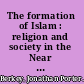 The formation of Islam : religion and society in the Near East, 600-1800 /