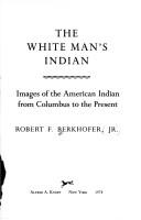 The white man's Indian : images of the American Indian from Columbus to the present /