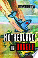 Motherland in danger Soviet propaganda during World War II /