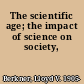 The scientific age; the impact of science on society,