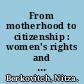 From motherhood to citizenship : women's rights and international organizations /